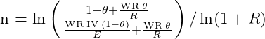  $n = \ln \left( \frac{1 - \theta + \frac{\text{WR} \; \theta}{R}}{\frac{\text{WR} \; \text{IV} \; (1-\theta)}{E} + \frac{\text{WR} \; \theta}{R}} \right) / \ln (1 + R) $ 